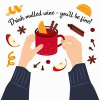 Hands with a mug of mulled wine. Greeting card with the inscription - Drink mulled wine - you'll be fine. vector