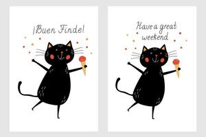 A greeting card featuring a funny, joyful black cat holding an ice cream cone. Hand drawn lettering with the phrase Have a Great Weekend in both Spanish and English. Minimalistic illustration vector