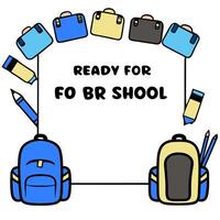 Backpacks Border with Notebooks and Ready for School Wording concept as A cheerful border frame featuring colorful backpacks notebooks and pencils. The words Rea vector