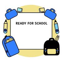 Backpacks Border with Notebooks and Ready for School Wording concept as A cheerful border frame featuring colorful backpacks notebooks and pencils. The words Rea vector