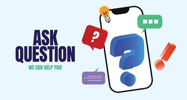 Ask Question. Ask question banner with smartphone screen, 3D question mark icons, exclamation mark, bulb icons. Ask question from us we can help you vector