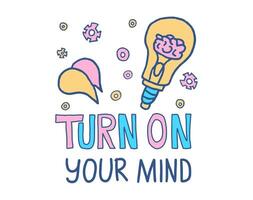 Turn on your mind quote. text. vector