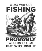 A day without fishing probably wouldn't kill me but why risk it vector