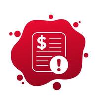 Invoice payment error, unpaid bill icon vector