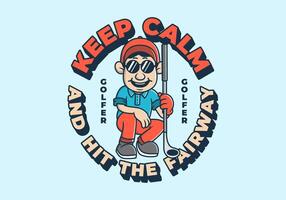Keep calm and hit the fairway. Golfer character design holding a golf stick. quote vector