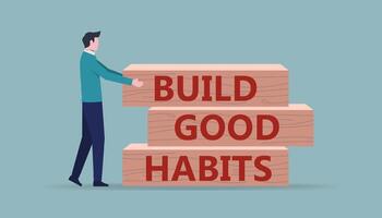 Build good habits concept with a man arranges wooden blocks with the text build good habits vector