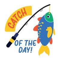 Flat sticker of a fishing rod with a fish on hook and text catch of the day vector