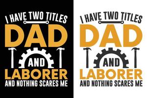 I have two titles dad and laborer and nothing scares me vector