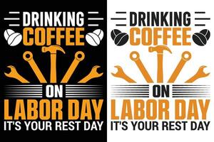 Drinking Coffee On Labor Day It's Your Rest Day Typography Print Design vector