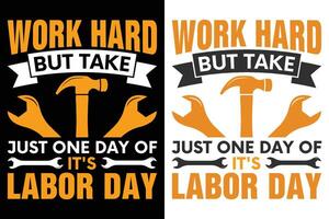 Work Hard But Take Just one Day Of It's Labor Day Typography Print Design vector