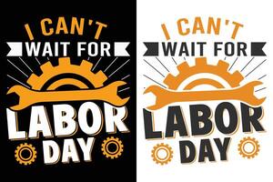 I Can't Wait For Labor Day Motivational Tee Design For Labor vector