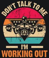 Don't Talk to me I'm Working Out GYM Graphics vector