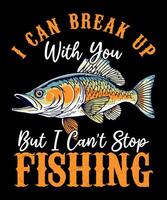 i can break up with you but i can't stop fishing vector