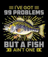 i've got 99 problems but a fish ain't one vector