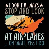 I Don't Always Stop And Look At Airplanes ... oh wait, yes i do vector
