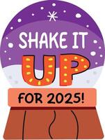 A flat sticker of a snow globe with shake it up for 2025 typography vector