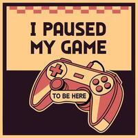 i paused my game vector