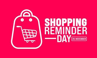Shopping Reminder Day background or banner design template is observed every year in November. Holiday concept. Template for card, poster, placard, template. vector
