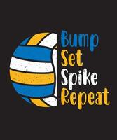 Volleyball Graphics Design With Bump Set Spike Repeat Text and Volleyball vector