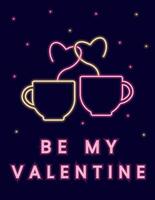Neon illustration with cups and smoke in the form of hearts and the inscription Be my Valentine. vector