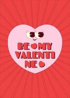 Be my Valentine poster. Heart character sticker in trendy retro groovy style. Lovely and psychedelic valentines day mascot with face. illustration on red background vector