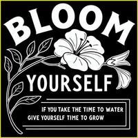 bloom yourself if you take the time to water yourself give yourself to grow vector