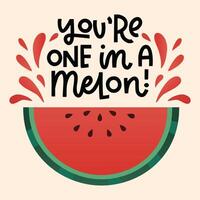 You're one in a melon. Illustration with watermelon slice vector