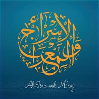 Al isra wal mi'raj calligraphy for islamic background and islamic event vector