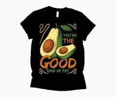 you're the good kind of fat green food t-shirt design vector