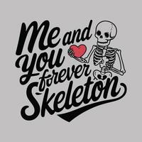 Valentine, me and you forever skeleton , t-shirt design style vector