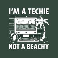 I'm a Techie Not a Beachy. Fun Tech-Themed T-Shirt Design vector