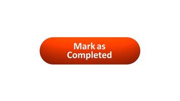 Animation of 'Mark as Completed' Button Clicked by Computer Mouse with Color-Changing Effect and Confirmation Tick video