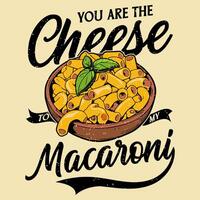 You are the cheese to my macaroni typography vector