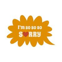 Sorry inscription. Lettering illustration. Colorful text in speech bubble. Imitation of conversation. Flat illustration isolated on white background. vector