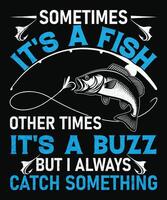 sometimes it's a fish other times it's a buzz but i always catch something vector