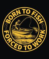 Born to Fish Forced to Work vector
