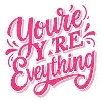you're everything hand lettering design vector