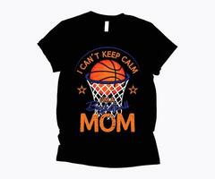 I Can't Keep Calm I'm A Basketball Mom basket and net funny t-shirt design. vector