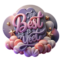 The Best to Yet 3D Render of Inspirational Phrase with Balloons and Stars png
