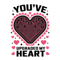 A heart with a circuit board design is surrounded by the words YOU'VE UPGRADED MY HEART png