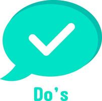 Turquoise speech bubble displaying white check mark symbolizing approval, agreement, or positive action, with Do's written below, conveying a message of encouragement and affirmation vector