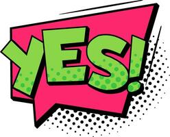 Green yes lettering featuring a halftone effect sits within a pink speech bubble, conveying agreement, consent, and a positive affirmation in a vibrant, eye catching design vector