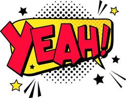 Bright red word yeah burst from a yellow comic speech bubble with black and yellow halftone dots and stars, expressing excitement and enthusiasm vector