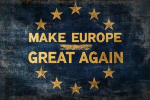 Text displays a reimagined European flag featuring phrase Make Europe Great Again in bold letters. Political statement reflecting sentiments to European identity and unity. Background rustic texture photo