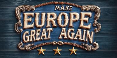 Sign proclaiming a call to action for unity and progress in Europe, featuring large letters Make Europe Great Again. The style emphasizes a vintage look with decorative elements and blue background photo