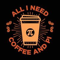 All i need Coffee and pi for t-shirt or any print vector