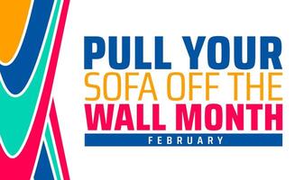 Pull Your Sofa Off the Wall Month background banner or poster design template. observed every year in February. Holiday concept. Use to any Template, card, poster, placard, template. vector