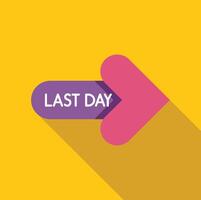 Last day with arrow sign pointing to the right on yellow background vector