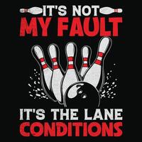 it's not My Fault It's The Lane Conditions. Bowling T-shirt design, , illustration vector