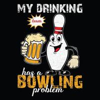 my drinking team has a bowling problem. Bowling T-shirt design, , illustration vector